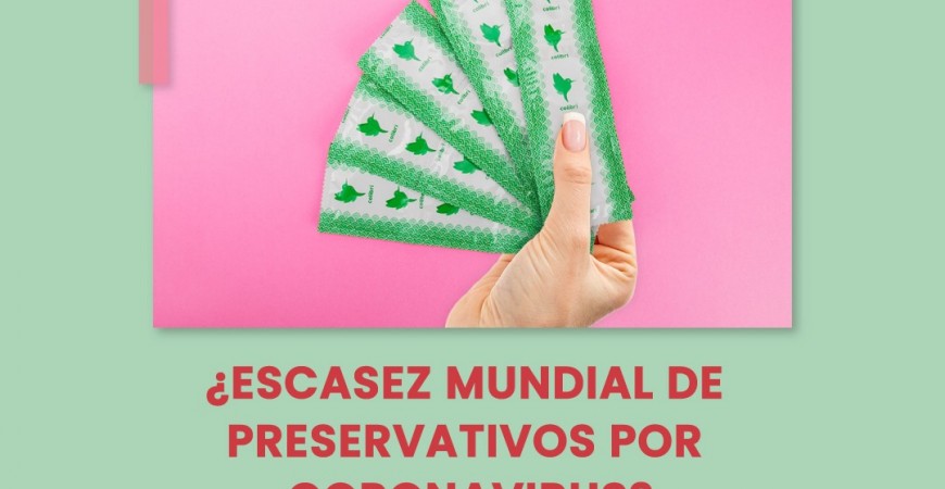 ¿ Habrá escasez de preservativos por el Coronavirus ?